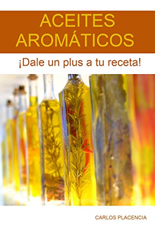 ACEITES AROMÁTICOS ¡Dale un plus a tu receta! : ¡Dale un plus a tu receta!