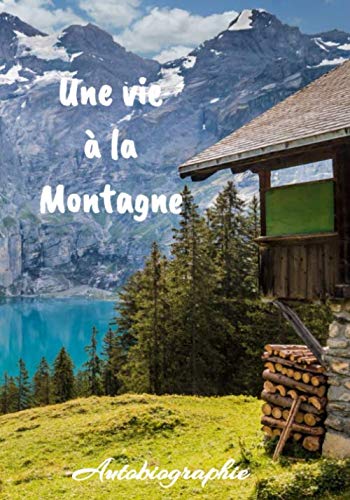 Une vie à la montage autobiographie: Carnet ligné pour vos premiers écrits | écrivain | manuscrit | 17,78 x 25,4 cm | couverture montagne | cadeau | alpiniste